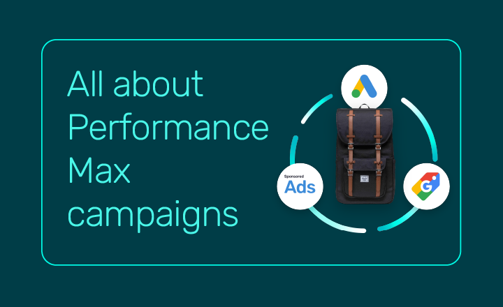 Everything you need to know about Google Performance Max campaigns