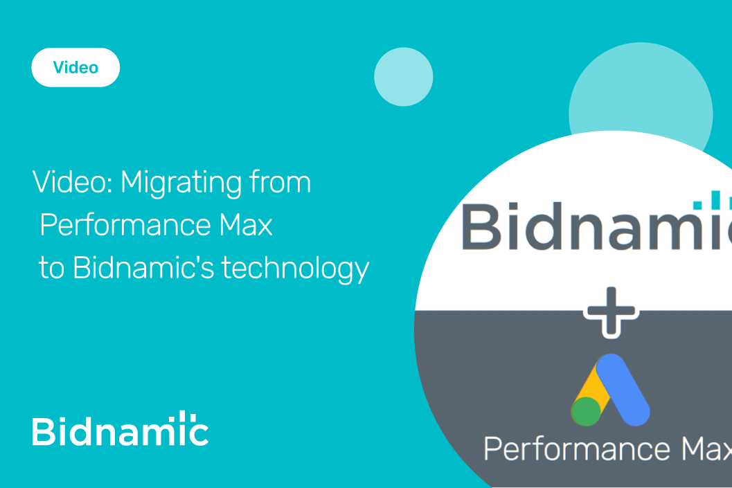 Video: Migrating from Performance Max to Bidnamic's technology