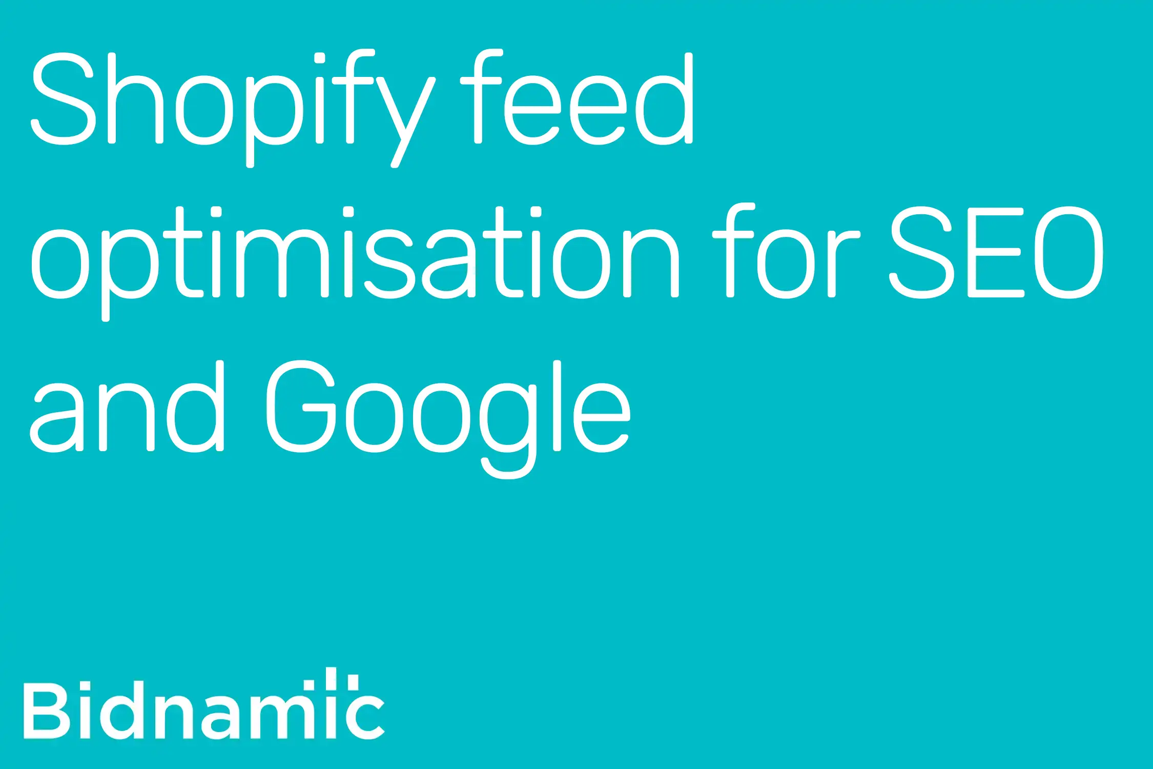 Shopify feed optimisation for SEO and Google